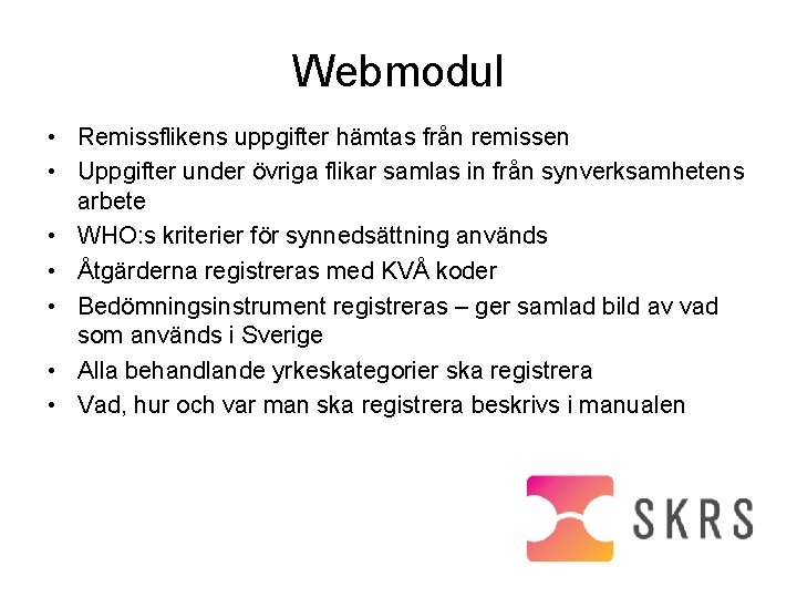 Webmodul • Remissflikens uppgifter hämtas från remissen • Uppgifter under övriga flikar samlas in