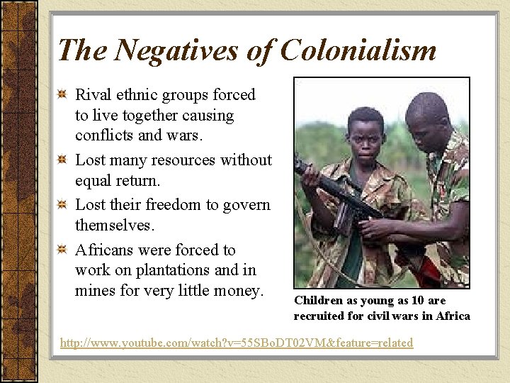 The Negatives of Colonialism Rival ethnic groups forced to live together causing conflicts and