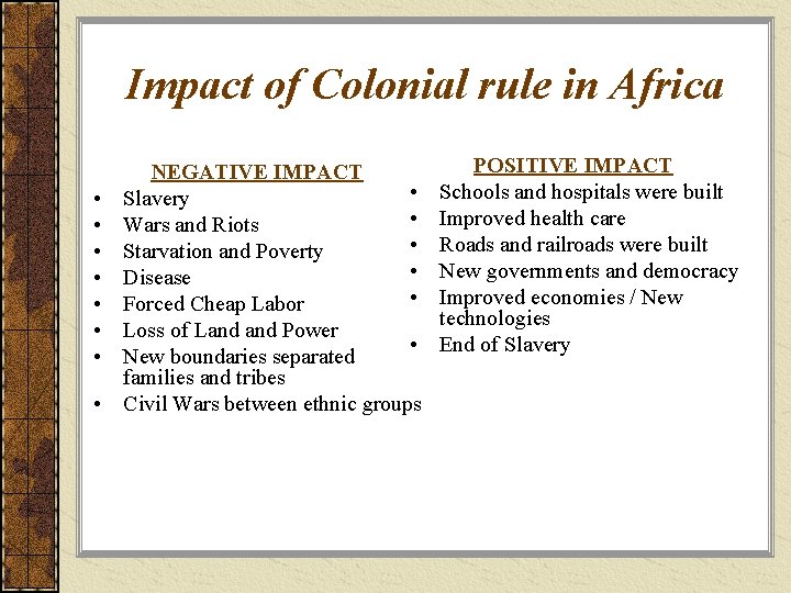 Impact of Colonial rule in Africa • • NEGATIVE IMPACT • Slavery • Wars