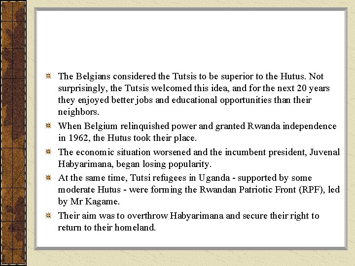 The Belgians considered the Tutsis to be superior to the Hutus. Not surprisingly, the