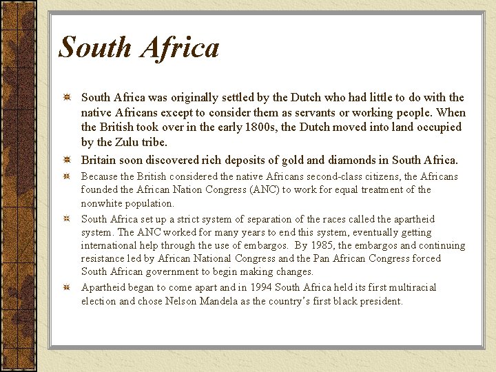 South Africa was originally settled by the Dutch who had little to do with