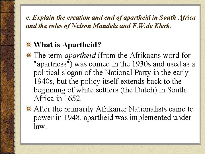 c. Explain the creation and end of apartheid in South Africa and the roles