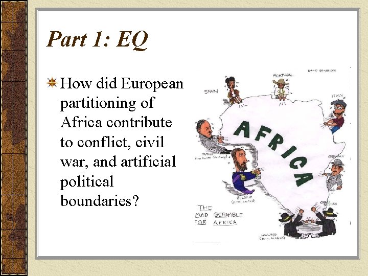 Part 1: EQ How did European partitioning of Africa contribute to conflict, civil war,