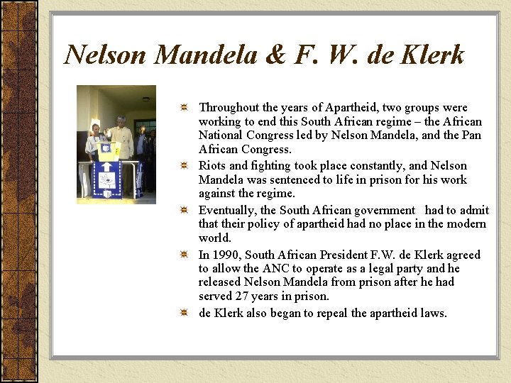 Nelson Mandela & F. W. de Klerk Throughout the years of Apartheid, two groups