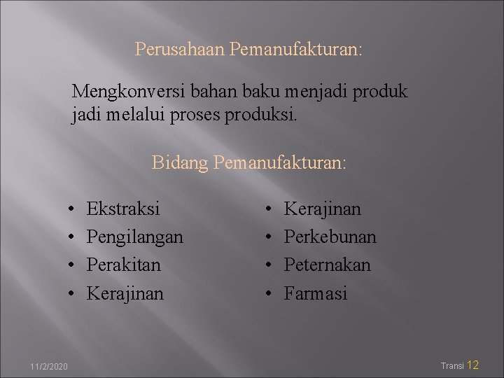 Perusahaan Pemanufakturan: Mengkonversi bahan baku menjadi produk jadi melalui proses produksi. Bidang Pemanufakturan: •