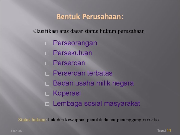 Bentuk Perusahaan: Klasifikasi atas dasar status hukum perusahaan � � � � Perseorangan Persekutuan