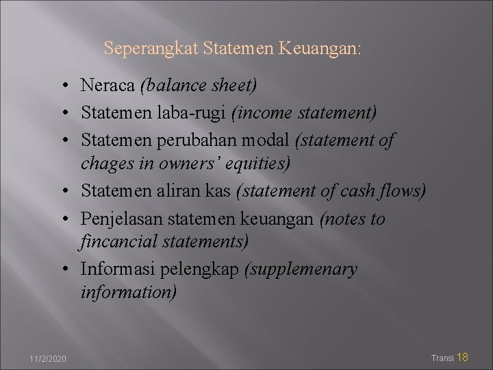 Seperangkat Statemen Keuangan: • Neraca (balance sheet) • Statemen laba-rugi (income statement) • Statemen