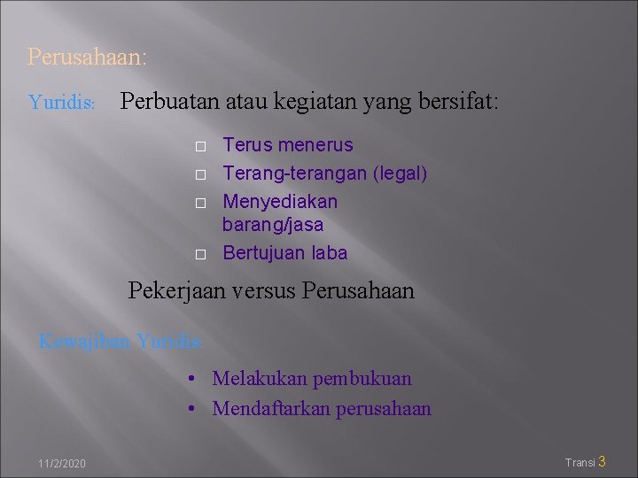 Perusahaan: Yuridis: Perbuatan atau kegiatan yang bersifat: � � Terus menerus Terang-terangan (legal) Menyediakan