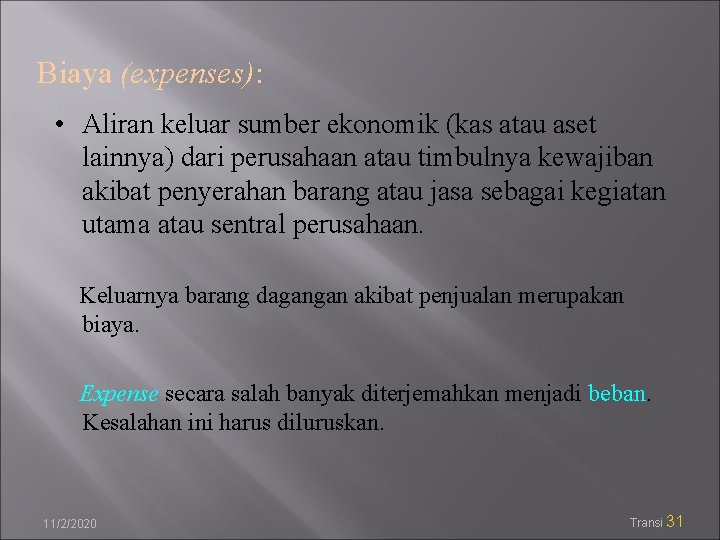 Biaya (expenses): • Aliran keluar sumber ekonomik (kas atau aset lainnya) dari perusahaan atau