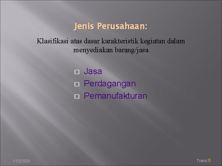 Jenis Perusahaan: Klasifikasi atas dasar karakteristik kegiatan dalam menyediakan barang/jasa � � � 11/2/2020