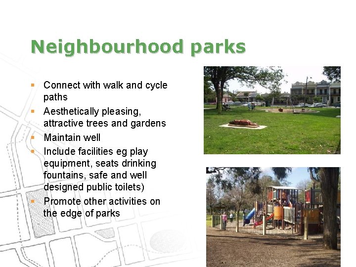 Neighbourhood parks § Connect with walk and cycle paths § Aesthetically pleasing, attractive trees
