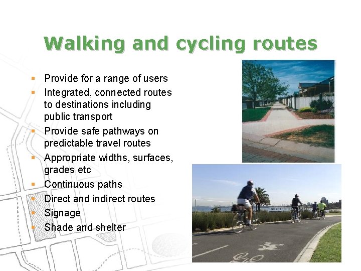Walking and cycling routes § Provide for a range of users § Integrated, connected