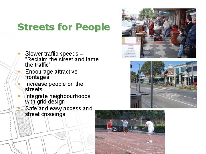 Streets for People § Slower traffic speeds – “Reclaim the street and tame the