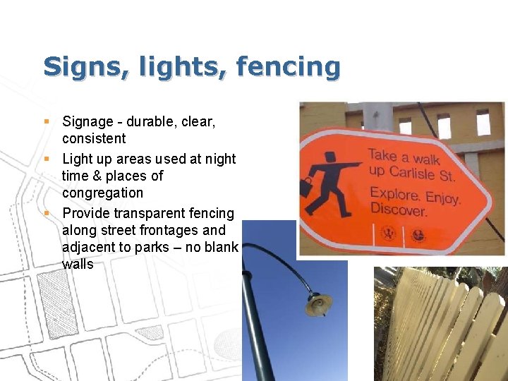 Signs, lights, fencing § Signage - durable, clear, consistent § Light up areas used