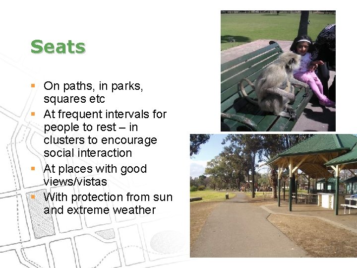 Seats § On paths, in parks, squares etc § At frequent intervals for people