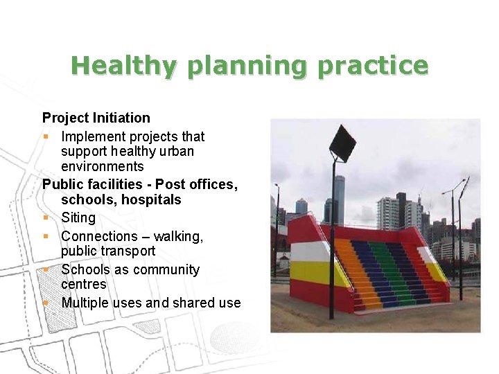 Healthy planning practice Project Initiation § Implement projects that support healthy urban environments Public