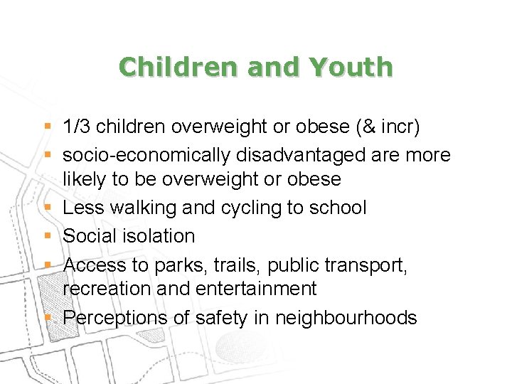 Children and Youth § 1/3 children overweight or obese (& incr) § socio-economically disadvantaged