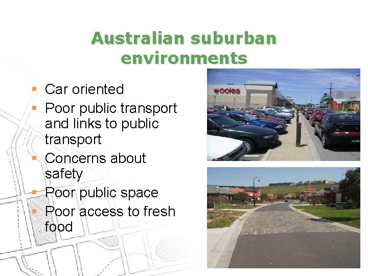 Australian suburban environments § Car oriented § Poor public transport and links to public