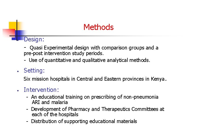 Methods • Design: - Quasi Experimental design with comparison groups and a pre-post intervention