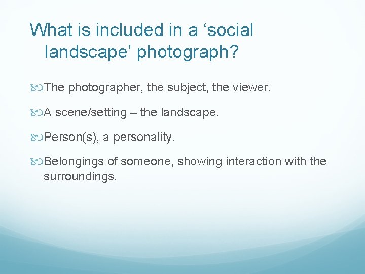 What is included in a ‘social landscape’ photograph? The photographer, the subject, the viewer. What is included in a ‘social landscape’ photograph? The photographer, the subject, the viewer.