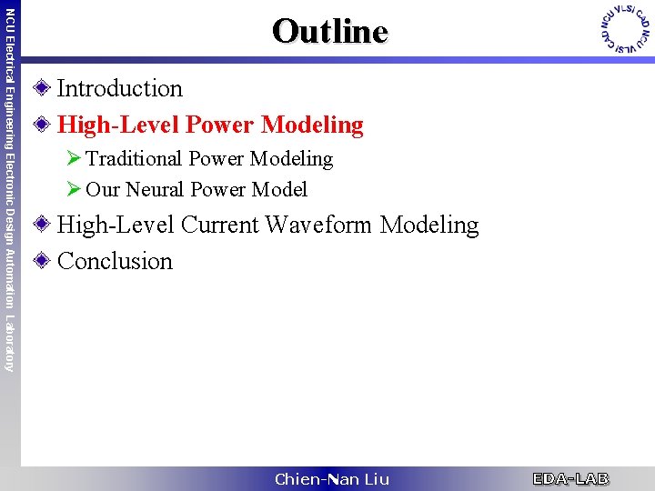 NCU Electrical Engineering Electronic Design Automation Laboratory Outline Introduction High-Level Power Modeling Ø Traditional