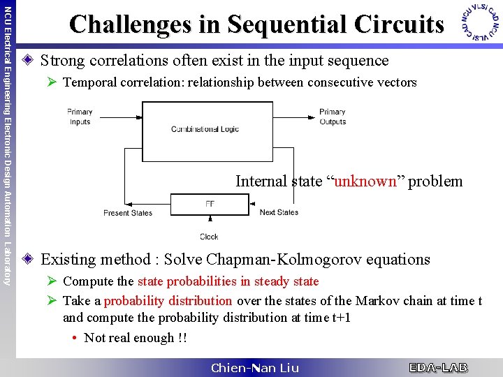 NCU Electrical Engineering Electronic Design Automation Laboratory Challenges in Sequential Circuits Strong correlations often