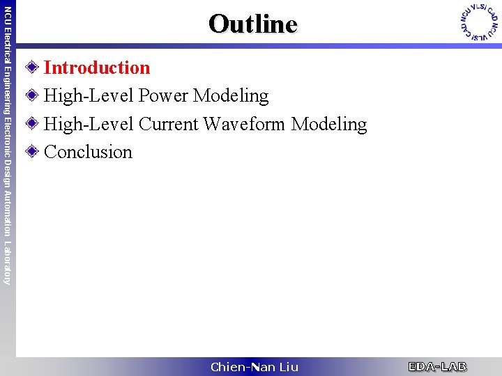 NCU Electrical Engineering Electronic Design Automation Laboratory Outline Introduction High-Level Power Modeling High-Level Current