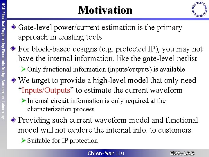 NCU Electrical Engineering Electronic Design Automation Laboratory Motivation Gate-level power/current estimation is the primary