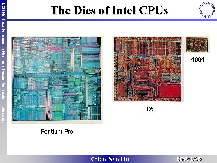 4004 386 NCU Electrical Engineering Electronic Design Automation Laboratory The Dies of Intel CPUs