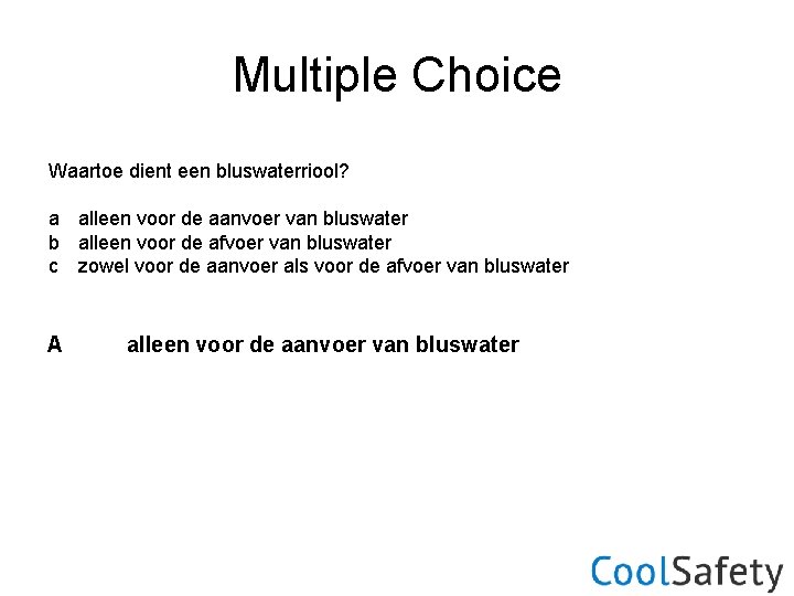 Multiple Choice Waartoe dient een bluswaterriool? a alleen voor de aanvoer van bluswater b