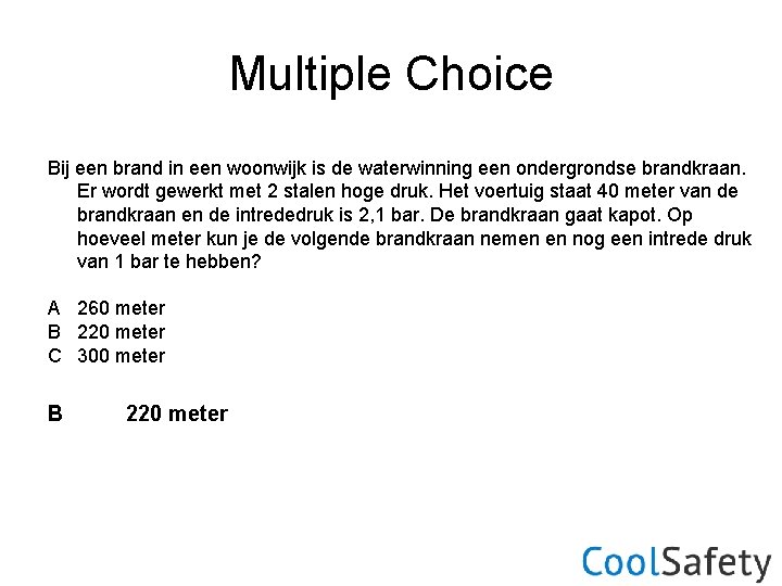 Multiple Choice Bij een brand in een woonwijk is de waterwinning een ondergrondse brandkraan.