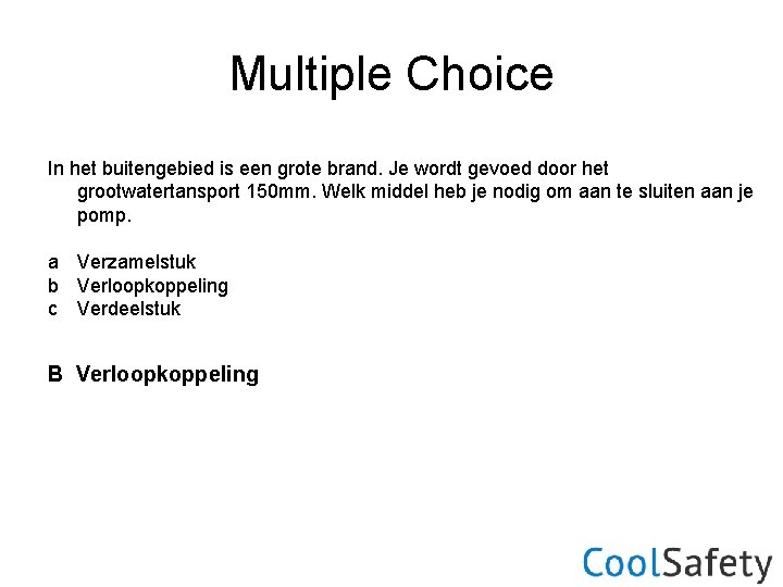 Multiple Choice In het buitengebied is een grote brand. Je wordt gevoed door het