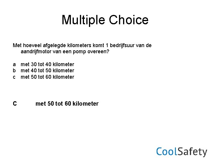 Multiple Choice Met hoeveel afgelegde kilometers komt 1 bedrijfsuur van de aandrijfmotor van een