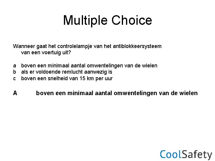 Multiple Choice Wanneer gaat het controlelampje van het antiblokkeersysteem van een voertuig uit? a