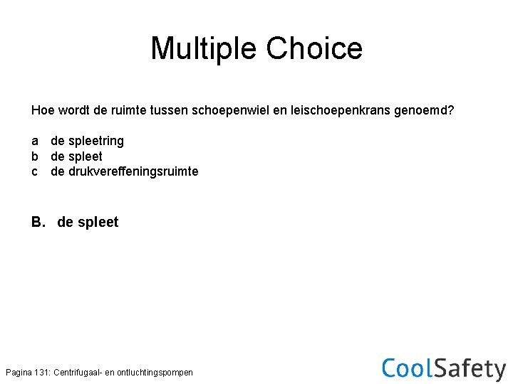 Multiple Choice Hoe wordt de ruimte tussen schoepenwiel en leischoepenkrans genoemd? a de spleetring