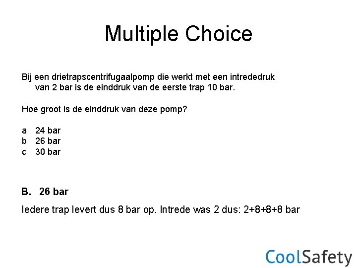 Multiple Choice Bij een drietrapscentrifugaalpomp die werkt met een intrededruk van 2 bar is