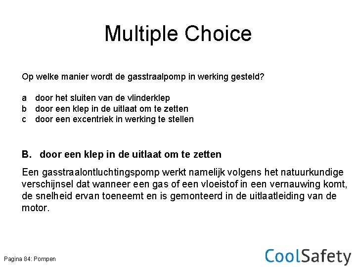 Multiple Choice Op welke manier wordt de gasstraalpomp in werking gesteld? a door het