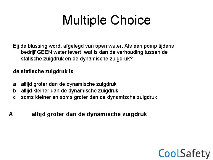 Multiple Choice Bij de blussing wordt afgelegd van open water. Als een pomp tijdens