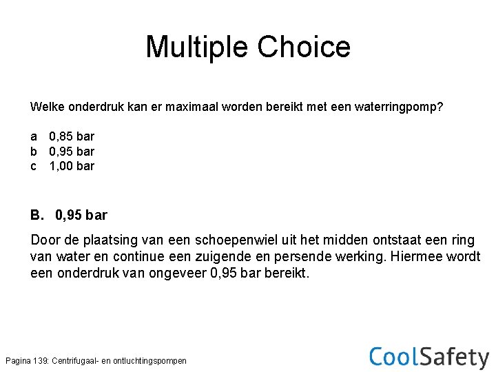 Multiple Choice Welke onderdruk kan er maximaal worden bereikt met een waterringpomp? a 0,