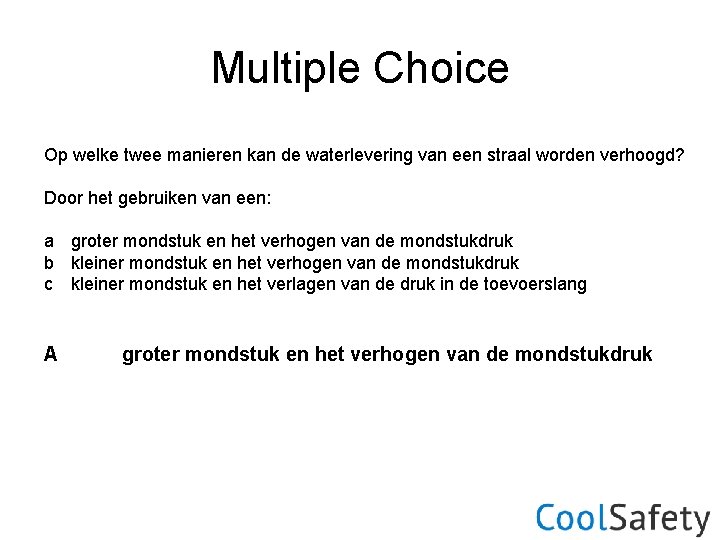 Multiple Choice Op welke twee manieren kan de waterlevering van een straal worden verhoogd?