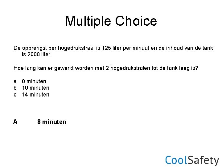 Multiple Choice De opbrengst per hogedrukstraal is 125 liter per minuut en de inhoud