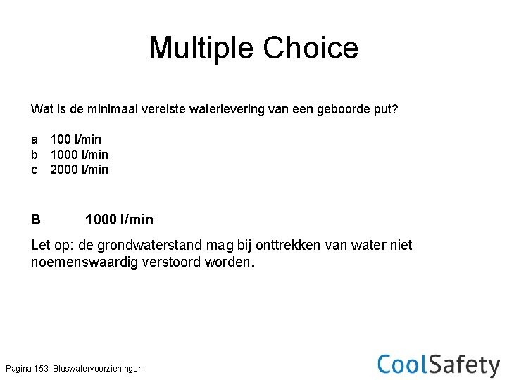 Multiple Choice Wat is de minimaal vereiste waterlevering van een geboorde put? a 100