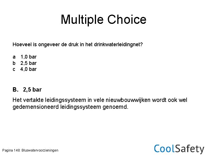 Multiple Choice Hoeveel is ongeveer de druk in het drinkwaterleidingnet? a 1, 0 bar