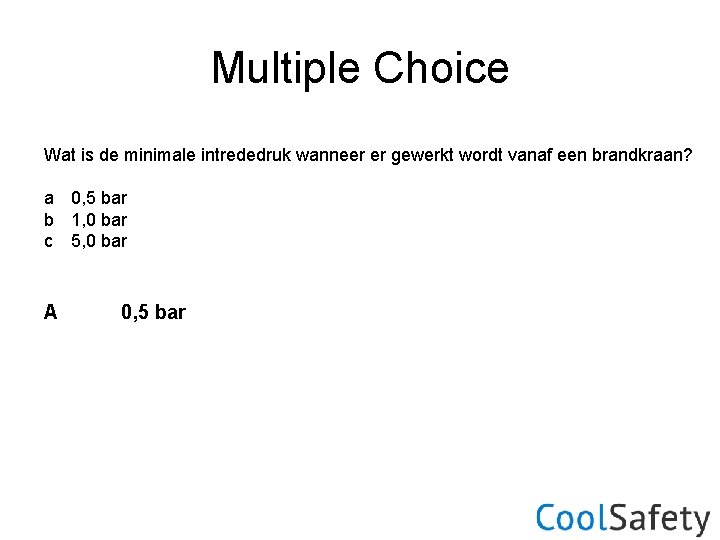 Multiple Choice Wat is de minimale intrededruk wanneer er gewerkt wordt vanaf een brandkraan?