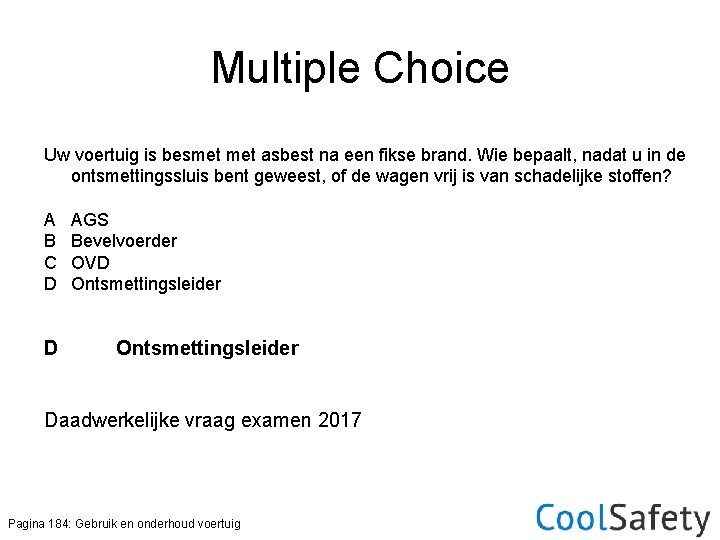 Multiple Choice Uw voertuig is besmet asbest na een fikse brand. Wie bepaalt, nadat