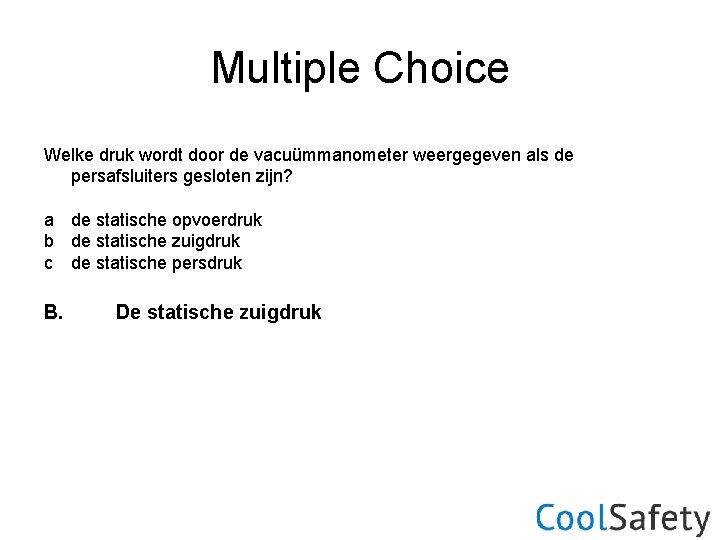 Multiple Choice Welke druk wordt door de vacuümmanometer weergegeven als de persafsluiters gesloten zijn?