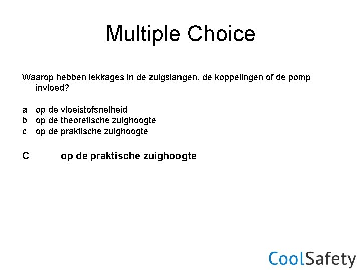 Multiple Choice Waarop hebben lekkages in de zuigslangen, de koppelingen of de pomp invloed?