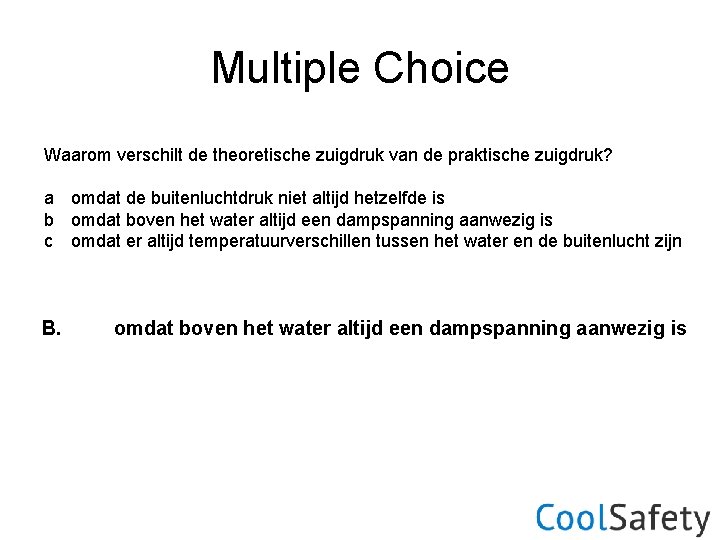 Multiple Choice Waarom verschilt de theoretische zuigdruk van de praktische zuigdruk? a omdat de