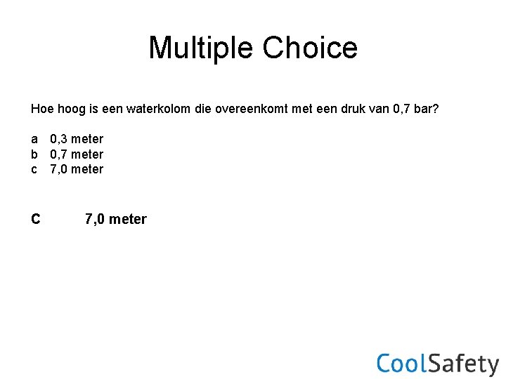 Multiple Choice Hoe hoog is een waterkolom die overeenkomt met een druk van 0,