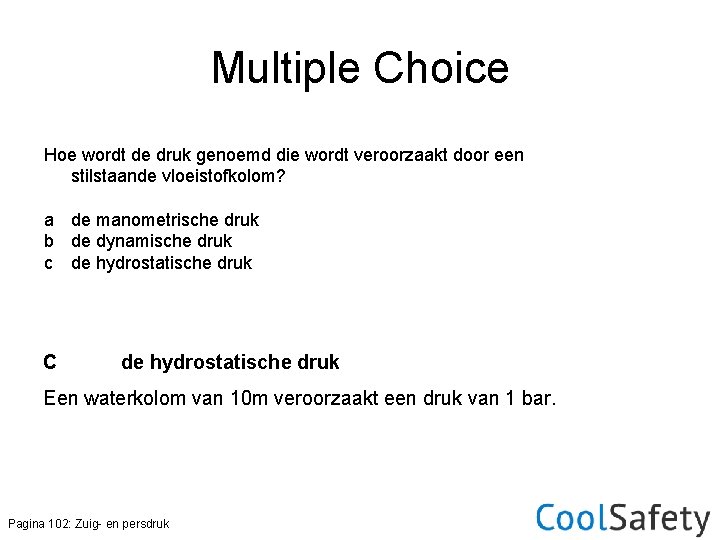 Multiple Choice Hoe wordt de druk genoemd die wordt veroorzaakt door een stilstaande vloeistofkolom?